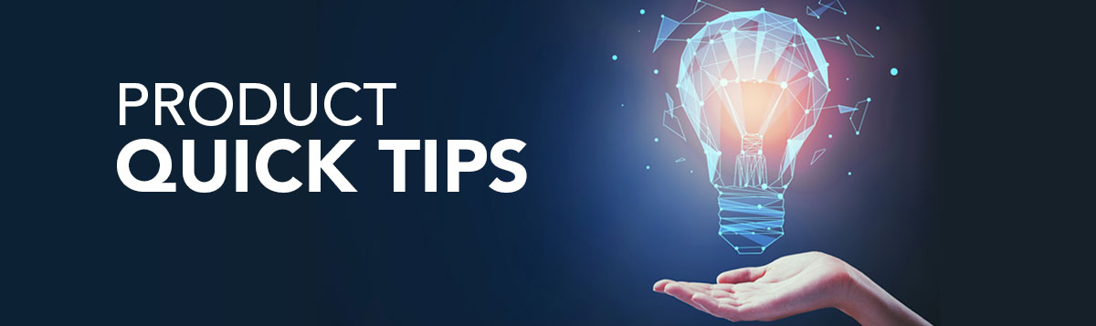 Product Quick Tips